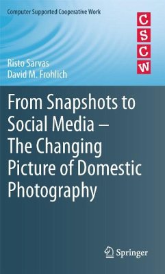 From Snapshots to Social Media - The Changing Picture of Domestic Photography (eBook, PDF) - Sarvas, Risto; Frohlich, David M.