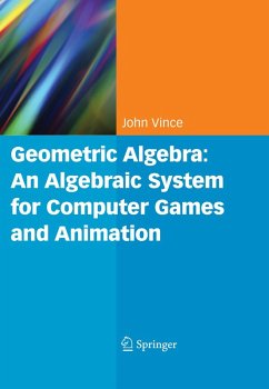 Geometric Algebra: An Algebraic System for Computer Games and Animation (eBook, PDF) - Vince, John A.