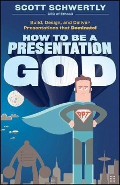 How to be a Presentation God (eBook, ePUB) - Schwertly, Scott