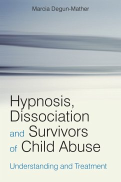Hypnosis, Dissociation and Survivors of Child Abuse (eBook, PDF) - Degun-Mather, Marcia
