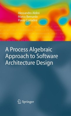 A Process Algebraic Approach to Software Architecture Design (eBook, PDF) - Aldini, Alessandro; Bernardo, Marco; Corradini, Flavio