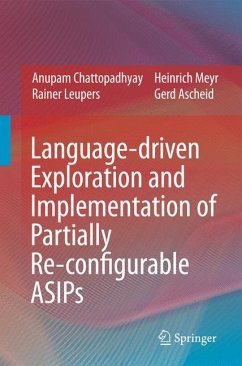 Language-driven Exploration and Implementation of Partially Re-configurable ASIPs (eBook, PDF) - Chattopadhyay, Anupam; Leupers, Rainer; Meyr, Heinrich; Ascheid, Gerd