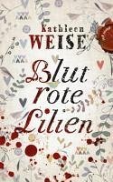 Blutrote Lilien (eBook, ePUB) - Weise, Kathleen