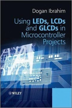 Using LEDs, LCDs and GLCDs in Microcontroller Projects (eBook, PDF) - Ibrahim, Dogan