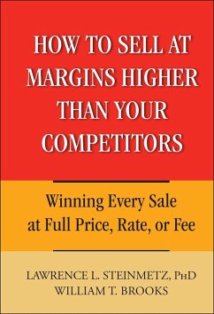 How to Sell at Margins Higher Than Your Competitors (eBook, PDF) - Steinmetz, Lawrence L.; Brooks, William T.