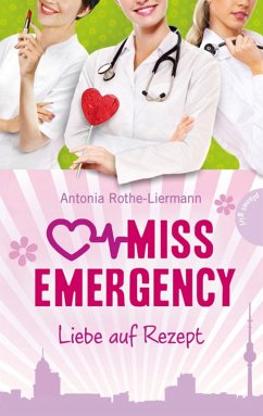 Liebe auf Rezept / Miss Emergency Bd.3 (eBook, ePUB) - Rothe-Liermann, Antonia