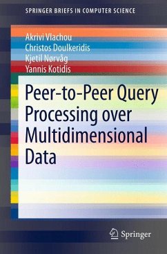 Peer-to-Peer Query Processing over Multidimensional Data (eBook, PDF) - Vlachou, Akrivi; Doulkeridis, Christos; Nørvåg, Kjetil; Kotidis, Yannis