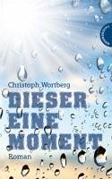 Dieser eine Moment (eBook, ePUB) - Wortberg, Christoph
