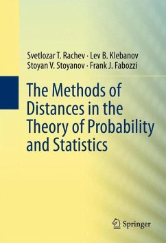 The Methods of Distances in the Theory of Probability and Statistics (eBook, PDF) - Rachev, Svetlozar T.; Klebanov, Lev; Stoyanov, Stoyan V.; Fabozzi, Frank