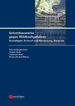 Schutzbauwerke gegen Wildbachgefahren (eBook, ePUB) - Bergmeister, Konrad; Suda, Jürgen; Hübl, Johannes; Rudolf-Miklau, Florian
