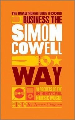 The Unauthorized Guide to Doing Business the Simon Cowell Way (eBook, PDF) - Clawson, Trevor