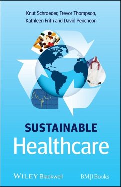Sustainable Healthcare (eBook, ePUB) - Schroeder, Knut; Thompson, Trevor; Frith, Kathleen; Pencheon, David