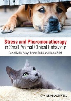 Stress and Pheromonatherapy in Small Animal Clinical Behaviour (eBook, PDF) - Mills, Daniel S.; Braem Dube, Maya; Zulch, Helen