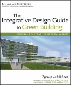 The Integrative Design Guide to Green Building (eBook, ePUB) - 7group; Reed, Bill