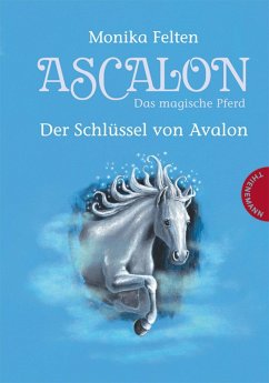 Ascalon – Das magische Pferd 3: Der Schlüssel von Avalon (eBook, ePUB) - Felten, Monika