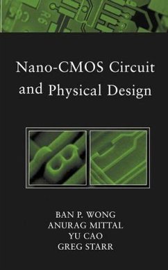 Nano-CMOS Circuit and Physical Design (eBook, PDF) - Wong, Ban; Mittal, Anurag; Cao, Yu; Starr, Greg W.