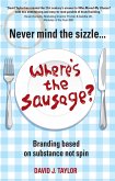 Never Mind the Sizzle...Where's the Sausage? (eBook, ePUB)