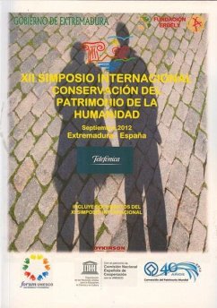 XII Simposio Internacional Conservación del Patrimonio de la Humanidad : celebrado del 19 al 22 de septiembre de 2012, en Extremadura - Simposio Internacional Conservación del Patrimonio de la Humanidad