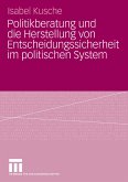 Politikberatung und die Herstellung von Entscheidungssicherheit im politischen System (eBook, PDF)