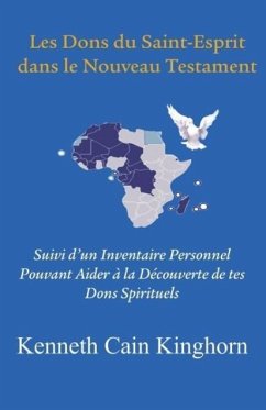 Les Dons Du Saint-Esprit Dans Le Nouveau Testament: Suivi D'Un Inventaire Personnel Pouvant Aider a la Decouverte de Tes Dons Spirituels - Kinghorn, Kenneth Cain