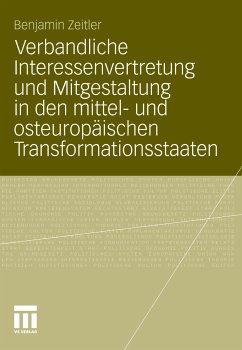 Verbandliche Interessenvertretung und Mitgestaltung in den mittel- und osteuropäischen Transformationsstaaten (eBook, PDF) - Zeitler, Benjamin