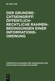 Der Grundrechtseingriff. Öffentlich-rechtliche Rahmenbedingungen einer Informationsordnung (eBook, PDF) Der Grundrechtseingriff. Öffentlich-rechtliche Rahmenbedingungen einer Informationsordnung (eBook, PDF)