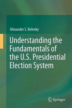 Understanding the Fundamentals of the U.S. Presidential Election System (eBook, PDF) - Belenky, Alexander S.