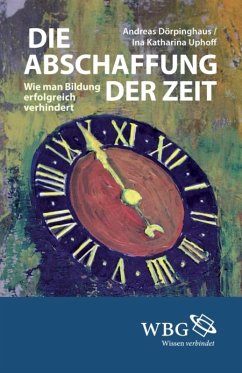 Die Abschaffung der Zeit (eBook, PDF) - Dörpinghaus, Andreas; Uphoff, Ina Katharina