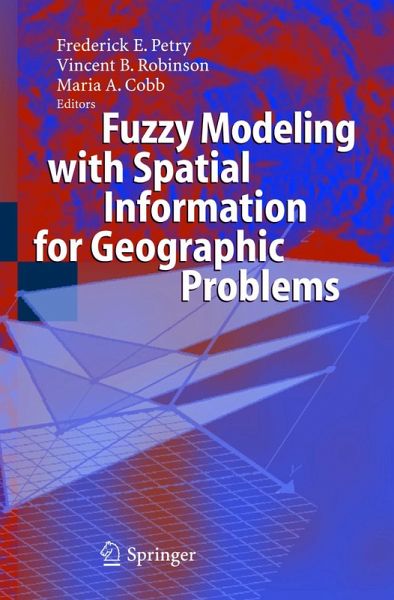 Fuzzy Modeling with Spatial Information for Geographic Problems (eBook, PDF) Fuzzy Modeling with Spatial Information for Geographic Problems (eBook, PDF)