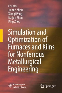 Simulation and Optimization of Furnaces and Kilns for Nonferrous Metallurgical Engineering (eBook, PDF) - Mei, Chi; Zhou, Jiemin; Peng, Xiaoqi; Zhou, Naijun; Zhou, Ping