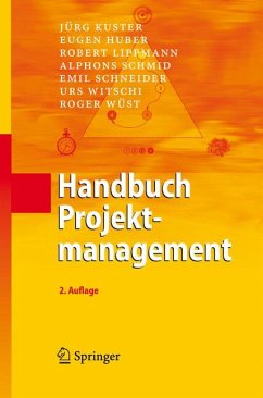 Handbuch Projektmanagement (eBook, PDF) - Kuster, Jürg; Huber, Eugen; Lippmann, Robert; Schmid, Alphons; Schneider, Emil; Witschi, Urs; Wüst, Roger