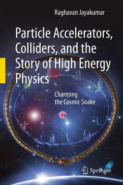 Particle Accelerators, Colliders, and the Story of High Energy Physics (eBook, PDF) - Jayakumar, Raghavan