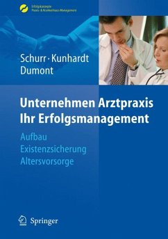 Unternehmen Arztpraxis - Ihr Erfolgsmanagement (eBook, PDF) - Schurr, Michael; Kunhardt, Horst; Dumont, Monika