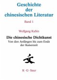 Die chinesische Dichtkunst. Von den Anfängen bis zum Ende der Kaiserzeit (eBook, PDF)
