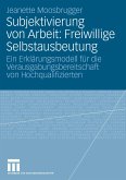 Subjektivierung von Arbeit: Freiwillige Selbstausbeutung (eBook, PDF)