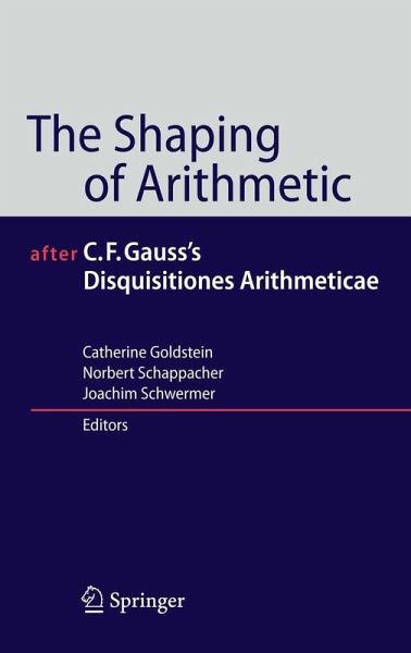 The Shaping of Arithmetic after C.F. Gauss's Disquisitiones Arithmeticae (eBook, PDF) The Shaping of Arithmetic after C.F. Gauss's Disquisitiones Arithmeticae (eBook, PDF)