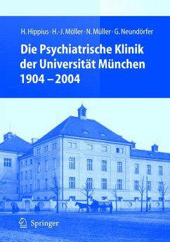 Die Psychiatrische Klinik der Universität München 1904 - 2004 (eBook, PDF) - Hippius, H.; Möller, H.-J.; Müller, N.; Neundörfer, G.