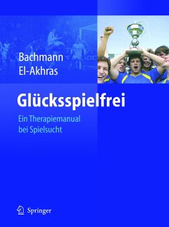 Glücksspielfrei - Ein Therapiemanual bei Spielsucht (eBook, PDF) - Bachmann, Meinolf; El-Akhras, Andrada