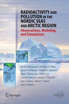 Radioactivity and Pollution in the Nordic Seas and Arctic (eBook, PDF) - Johannessen, Olaf M.; Volkov, Vladimir A.; Pettersson, Lasse H.; Drange, Helge; Gao, Yongqi; Maderich, Vladimir S.; Neelov, Ivan A.; Nielsen, Sven P.; Bobylev, Leonid P.; Stepanov, Andrey V.; Zheleznyak, Mark J.; Tishkov, Victor