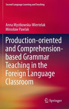 Production-oriented and Comprehension-based Grammar Teaching in the Foreign Language Classroom (eBook, PDF) - Mystkowska-Wiertelak, Anna; Pawlak, Mirosław