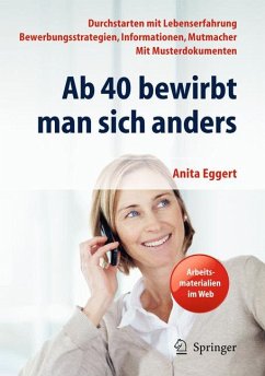 Ab 40 bewirbt man sich anders. Durchstarten mit Lebenserfahrung - Bewerbungsstrategien, Informationen, Mutmacher - mit Musterdokumenten (eBook, PDF) - Eggert, Anita