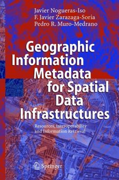 Geographic Information Metadata for Spatial Data Infrastructures (eBook, PDF) - Nogueras-Iso, Javier; Zarazaga-Soria, Francisco Javier; Muro-Medrano, Pedro R.