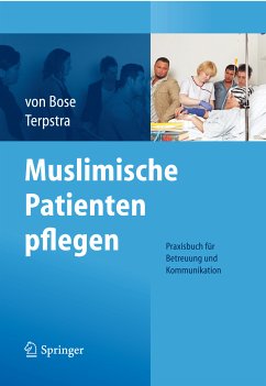 Muslimische Patienten pflegen (eBook, PDF) - Bose, Alexandra; Terpstra, Jeanette