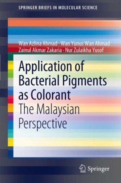Application of Bacterial Pigments as Colorant (eBook, PDF) - Ahmad, Wan Azlina; Wan Ahmad, Wan Yunus; Zakaria, Zainul Akmar; Yusof, Nur Zulaikha