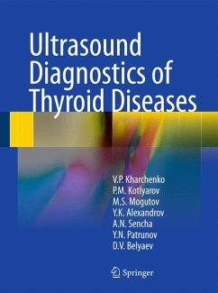 Ultrasound Diagnostics of Thyroid Diseases (eBook, PDF) - Kharchenko, Vladimir P.; Kotlyarov, Peter M.; Mogutov, Mikhail S.; Alexandrov, Yury K.; Sencha, Alexander N.; Patrunov, Yury N.; Belyaev, Denis V.