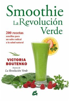 Smoothie : la revolución verde : 200 recetas sencillas para un salto radical a la salud natural - Boutenko, Victoria