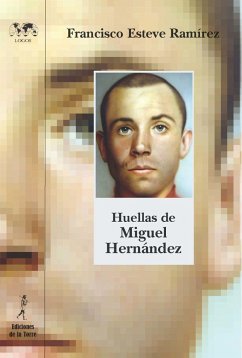 Huellas de Miguel Hernández - Esteve Ramírez, Francisco . . . [et al.