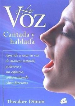 La voz cantada y hablada : aprende a usar tu voz de manera natural, poderosa y sin esfuerzo, comprendiendo cómo funciona - Dimon, Theodore