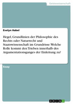 Hegel, Grundlinien der Philosophie des Rechts oder Naturrecht und Staatswissenschaft im Grundrisse: Welche Rolle kommt den Trieben innerhalb des Argumentationsganges der Einleitung zu? (eBook, ePUB)