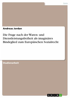 Cover Die Frage nach der Waren- und Dienstleistungsfreiheit als imaginäres Bindeglied zum Europäischen Sozialrecht (eBook, PDF)